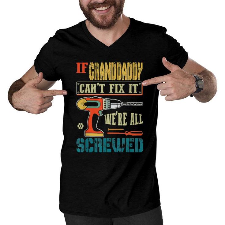 Mens If Granddaddy Can’T Fix It, We’Re All Screwed Grandpa  Men V-Neck Tshirt