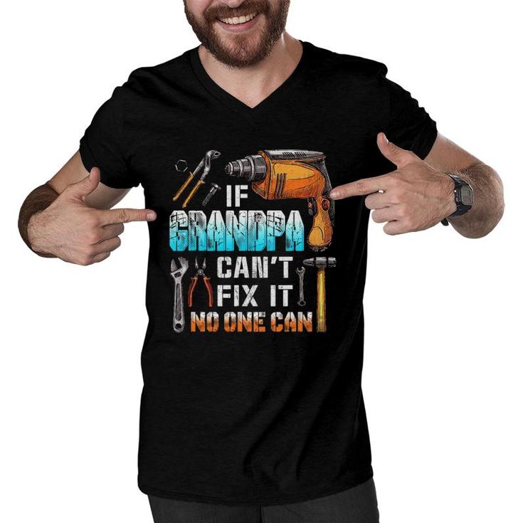Mens If Grandpa Can't Fix It No One Can Love Father Day Men V-Neck Tshirt