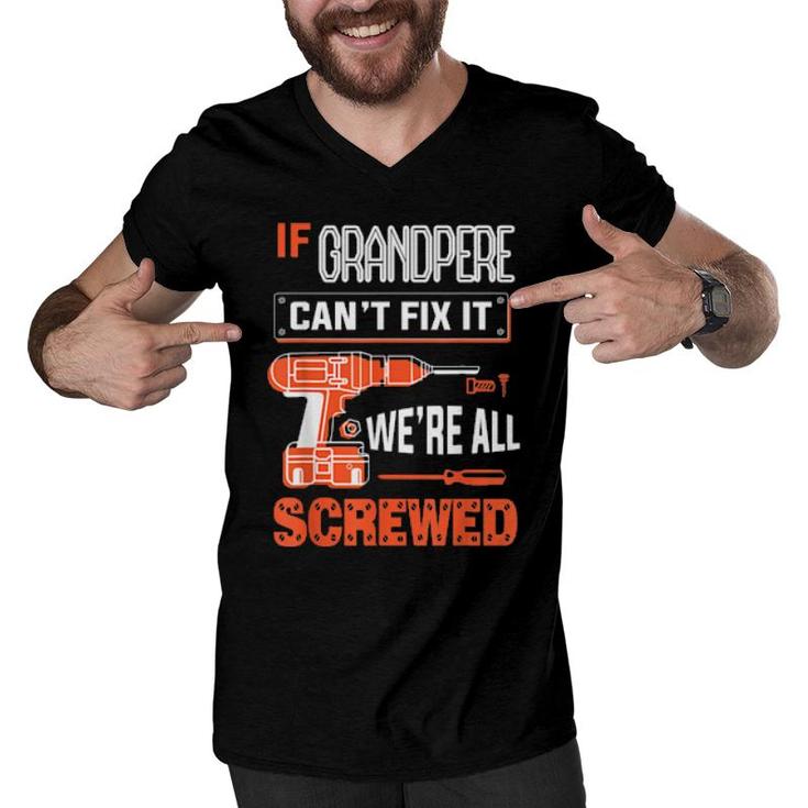 Mens If Grandpere Can’T Fix It, We’Re All Screwed Grandpa  Men V-Neck Tshirt