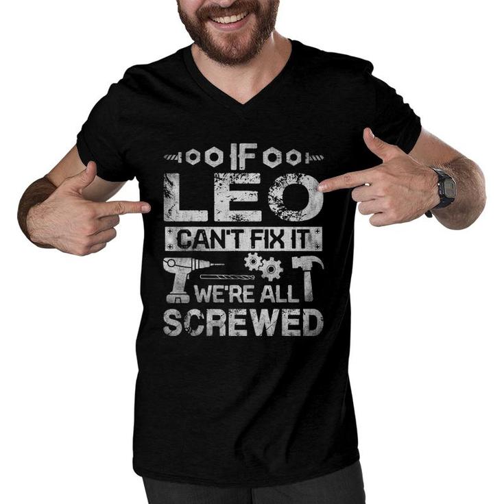 Mens If Leo Can't Fix It We're All Screwed Funny Fathers Gift Men V-Neck Tshirt