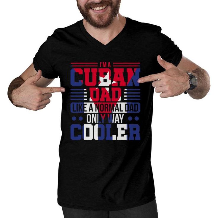 Mens I'm A Cuban Dad Like A Normal Dad Only Way Cooler Cuba Men V-Neck Tshirt