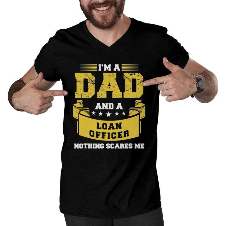 Mens I'm A Dad And Loan Officer Nothing Scares Me Bank Gift Funny Men V-Neck Tshirt