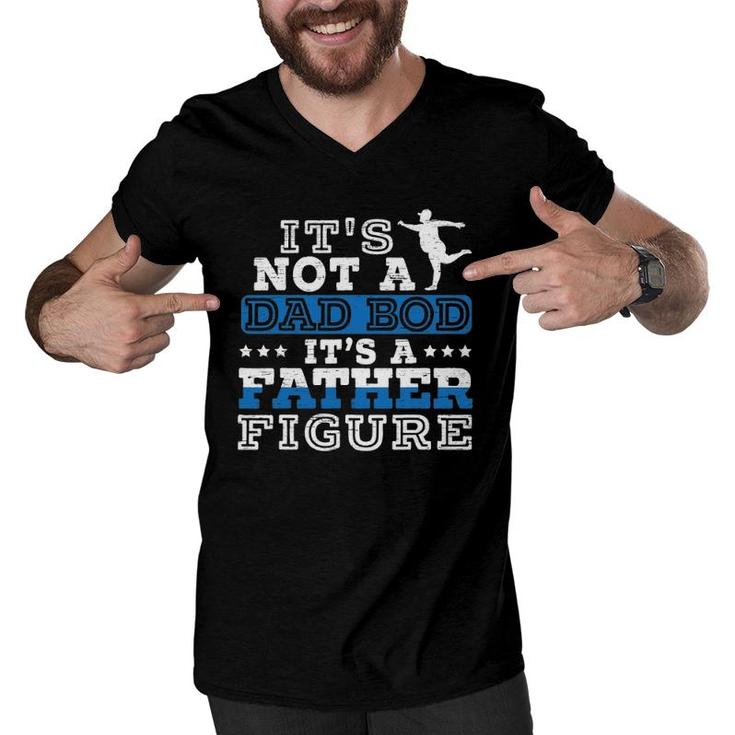Mens Its Not A Dad Bod Its A Father Figure For A Funny Fathers Men V-Neck Tshirt