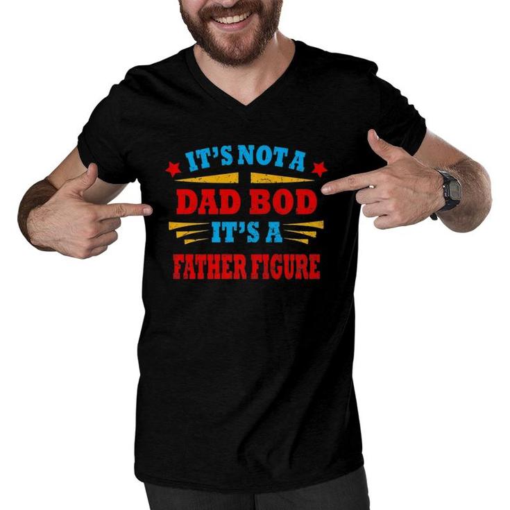 Mens It's Not A Dad Bod It's A Father Figure  Men V-Neck Tshirt