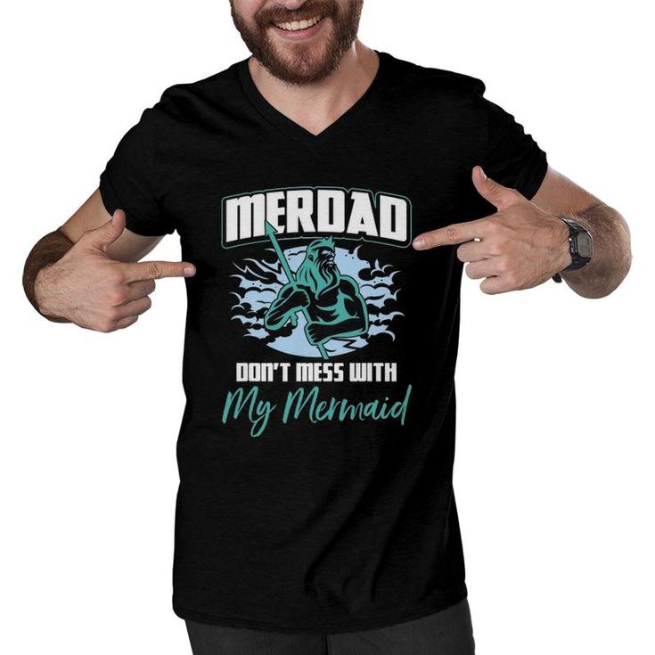 Mens Mens Merdad Don't Mess With My Mermaid Father's Day Men V-Neck Tshirt