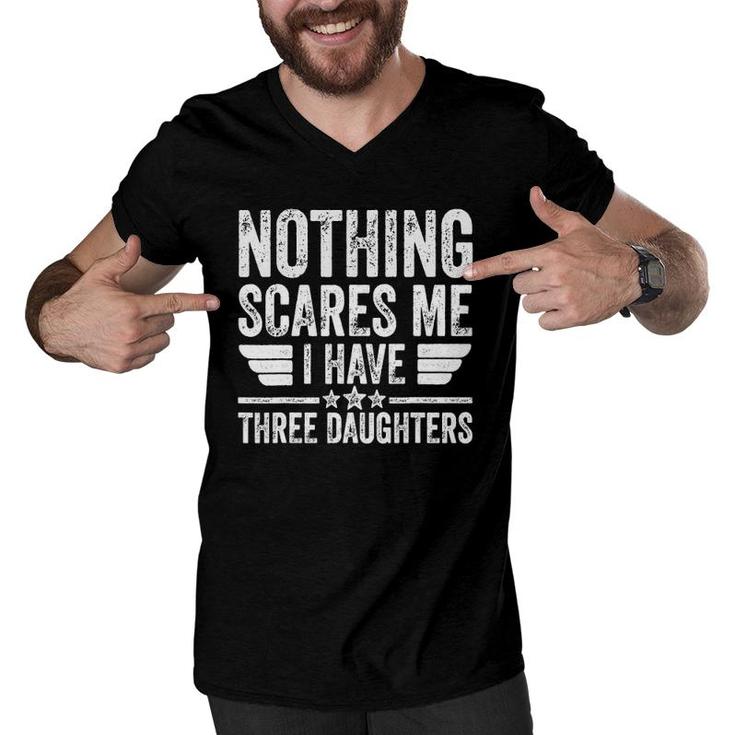 Mens Nothing Scares Me I Have Three Daughters  Father's Day Men V-Neck Tshirt
