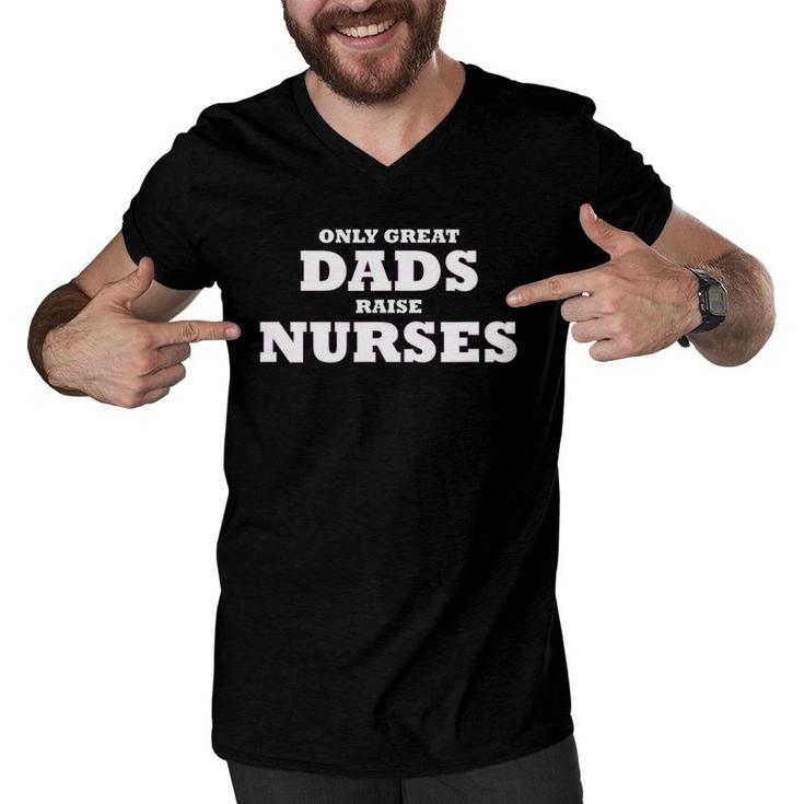 Mens Only Great Dads Raise Nurses Rn Lna Lpn Np Medical Father Men V-Neck Tshirt