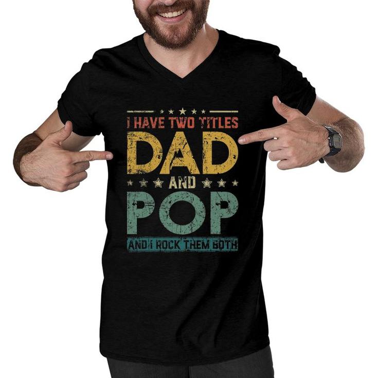 Mens Retro I Have Two Titles Dad And Pop Father's Day Men V-Neck Tshirt