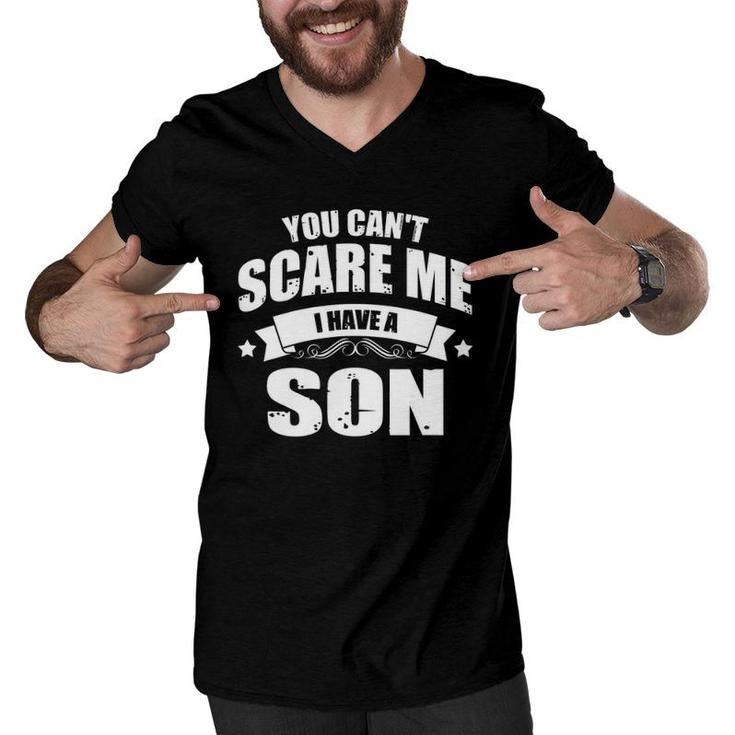 Mens You Can't Scare Me I Have A Son Funny Dad-Dy Papa Pops Father Men V-Neck Tshirt