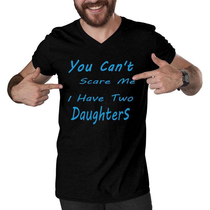 Mens You Can't Scare Me I Have Two Daughters Father's Day Men V-Neck Tshirt