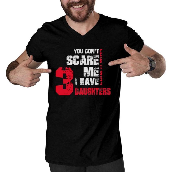 Mens You Don't Scare Me I Have 3 Daughters Fathers Day Gif Men V-Neck Tshirt