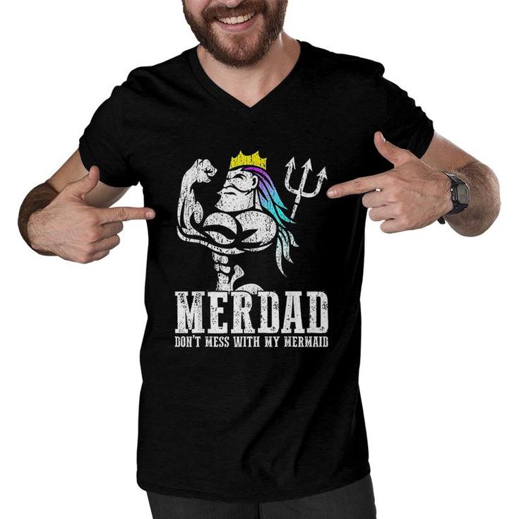 Merdad Dont Mess With My Mermaid Strong New Mer Dad Daughter Men V-Neck Tshirt