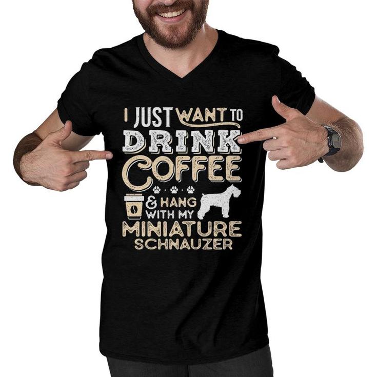 Miniature Schnauzer Mom Dad Coffee I Just Want Hang Drink Men V-Neck Tshirt