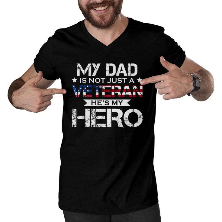 My Dad Is Not Just A Veteran He's My Hero Veteran Family Men V-Neck Tshirt