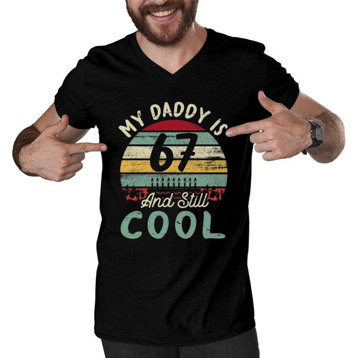 My Daddy Is 67 Years Old & Still Cool Happy Birthday Father Men V-Neck Tshirt