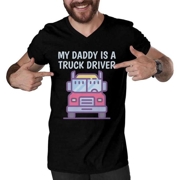 My Daddy Is A Truck Driver Proud Son Daughter Trucker's Child Men V-Neck Tshirt