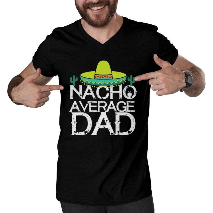 Nacho Average Dad Cinco De Mayo Funny Father Men V-Neck Tshirt