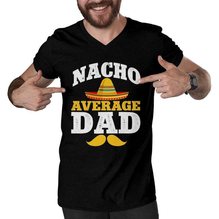 Nacho Average Dad Mexican Daddy Cinco De Mayo Father Fiesta Men V-Neck Tshirt