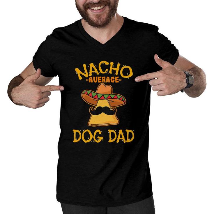 Nacho Average Dog Dad Mexican Dish Daddy Cinco De Mayo Gift Men V-Neck Tshirt