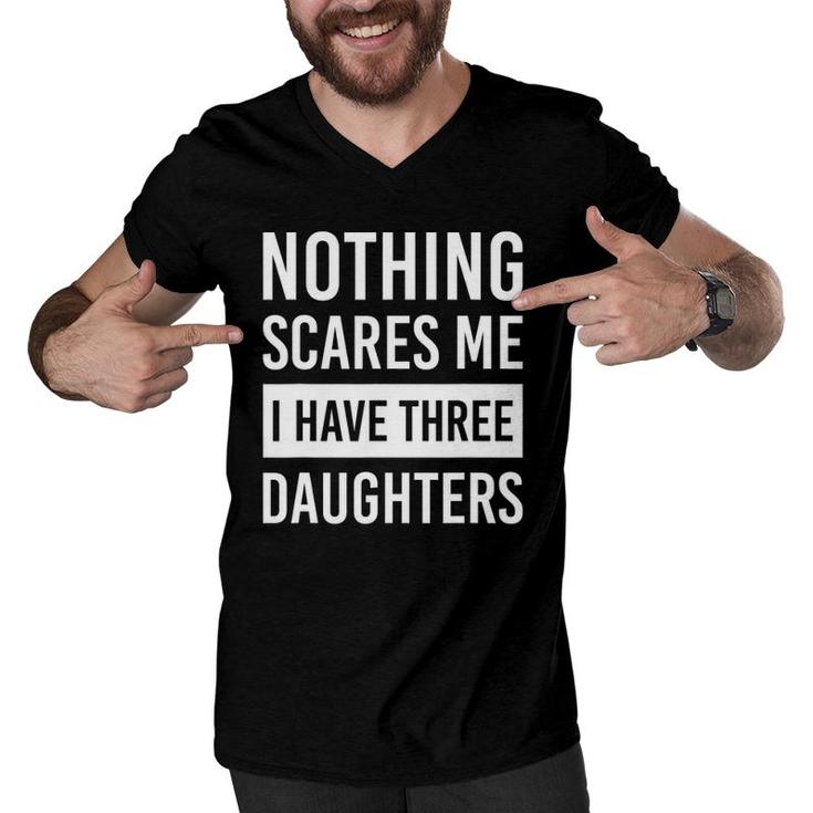 Nothing Scares Me I Have Three Daughters Father's Day Dad Men V-Neck Tshirt