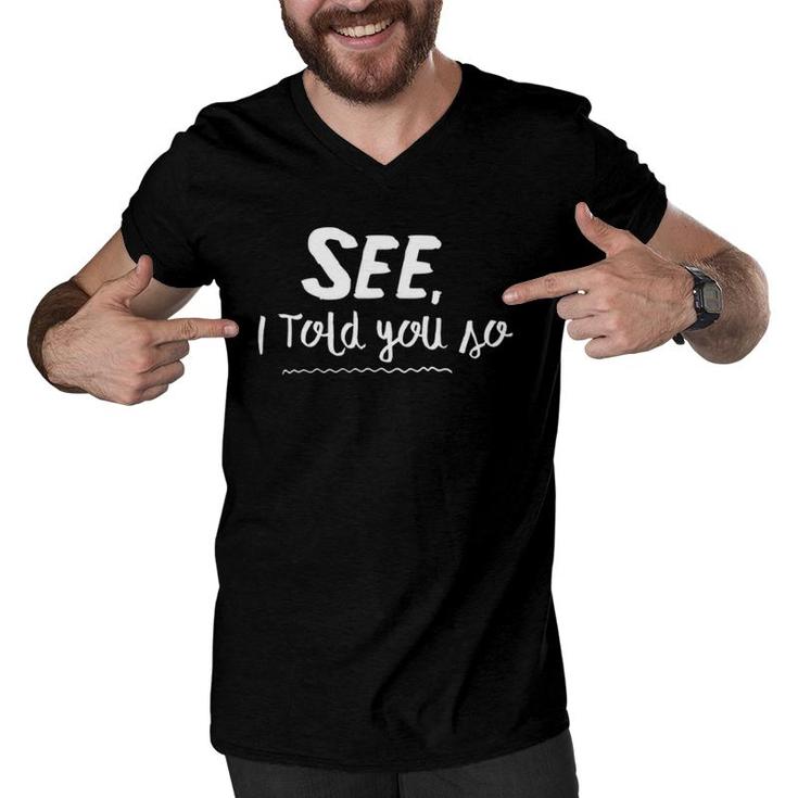 See, I Told You So - Funny For Mom And Dad Men V-Neck Tshirt