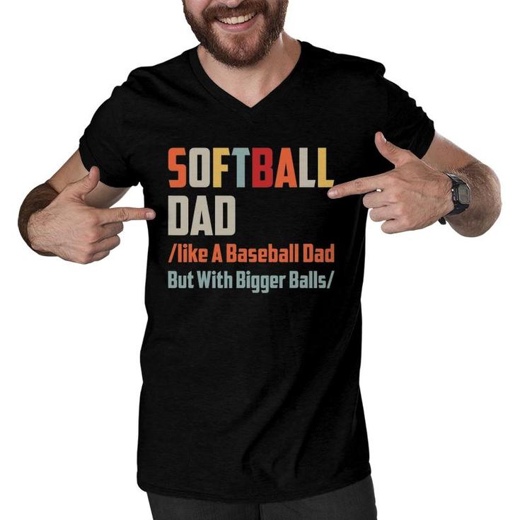 Softball Dad Like A Baseball Dad But With Bigger Balls Men V-Neck Tshirt