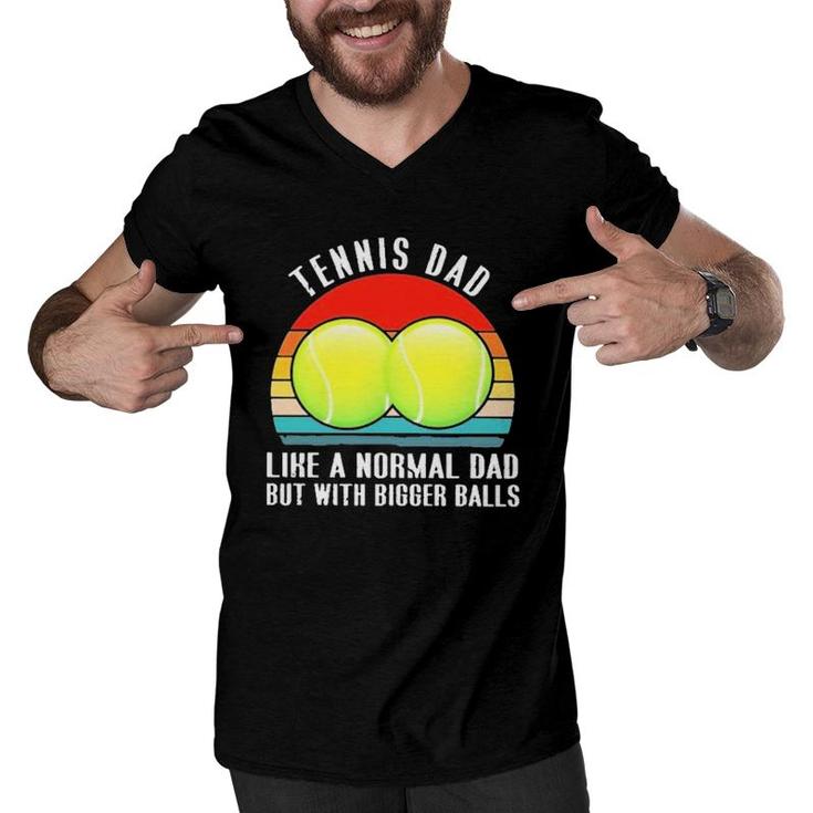 Tennis Like A Normal Dad But With Bigger Balls Vintage Men V-Neck Tshirt
