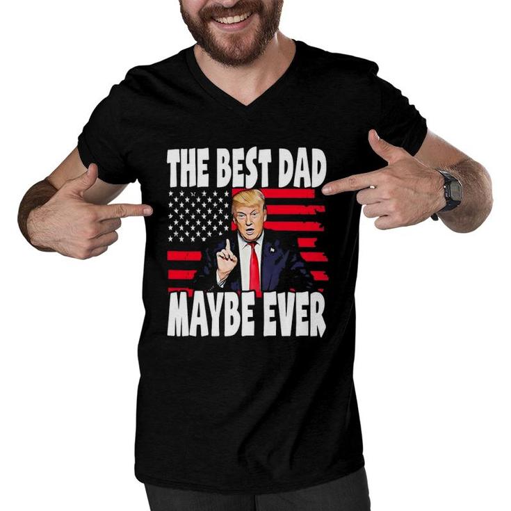 The Best Dad Maybe Ever Funny Father Gift Trump Men V-Neck Tshirt