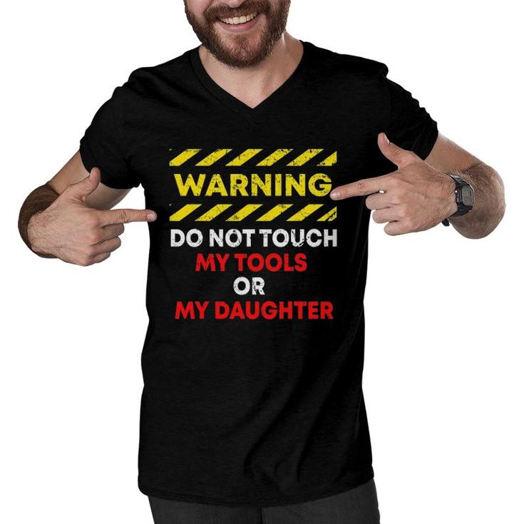 Warning Do Not Touch My Tools Or Daughter Mechanic Dad Gift Men V-Neck Tshirt
