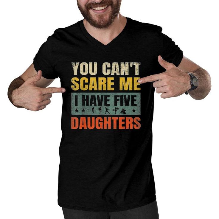 You Can't Scare Me I Have Five Daughters For Dad & Mom Men V-Neck Tshirt