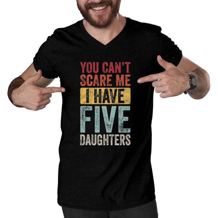 You Can't Scare Me I Have Five Daughters Vintage Funny Dad Men V-Neck Tshirt