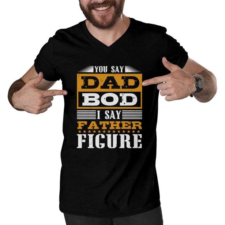 You Say Dad Bod Men V-Neck Tshirt
