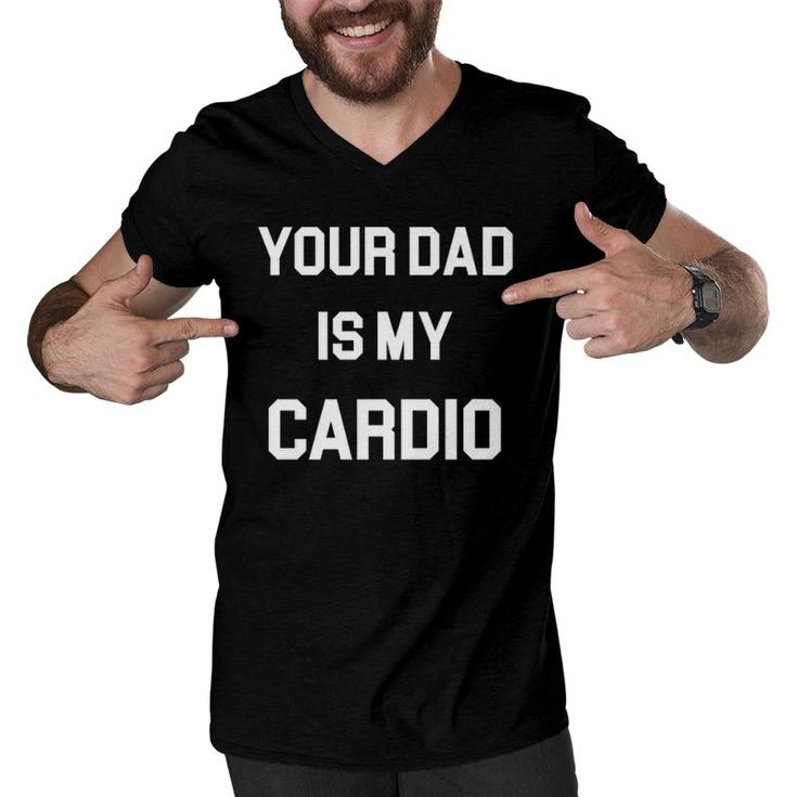 Your Dad Is My Cardio  Men V-Neck Tshirt