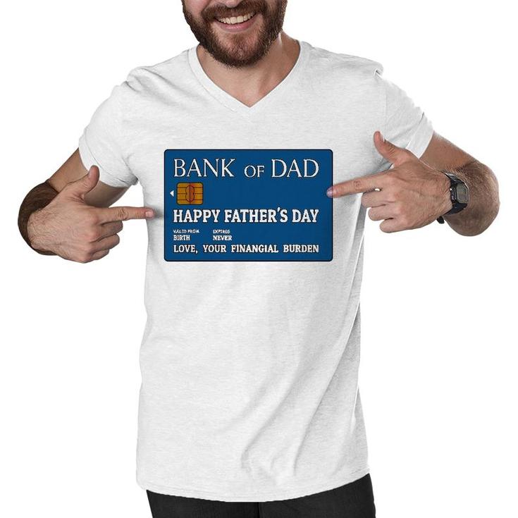 Bank Of Dad Happy Father's Day Love, Your Financial Burden Men V-Neck Tshirt