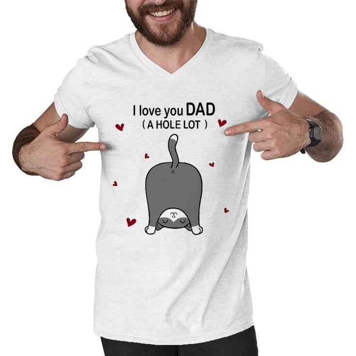 Cute Cat I Love You Dad A Hole Lot Funny  For Father Men V-Neck Tshirt