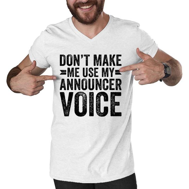Don't Make Me Use My Announcer Voice Dad Funny Men V-Neck Tshirt