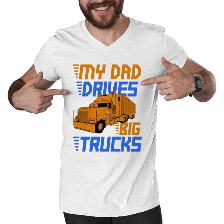 Driver Kids Daughter Son Trucker Dad Drives Big Trucks Men V-Neck Tshirt