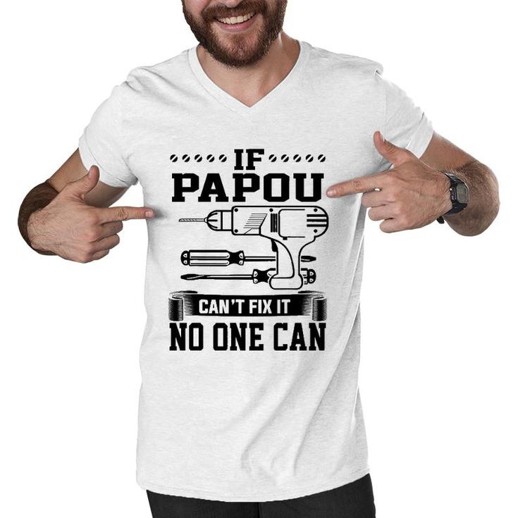 Father's Day Gift For Papou Can't Fix It No One Can Men V-Neck Tshirt