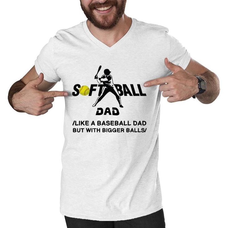 Funny Softball Dad Like A Baseball Dad But With Bigger Balls Men V-Neck Tshirt