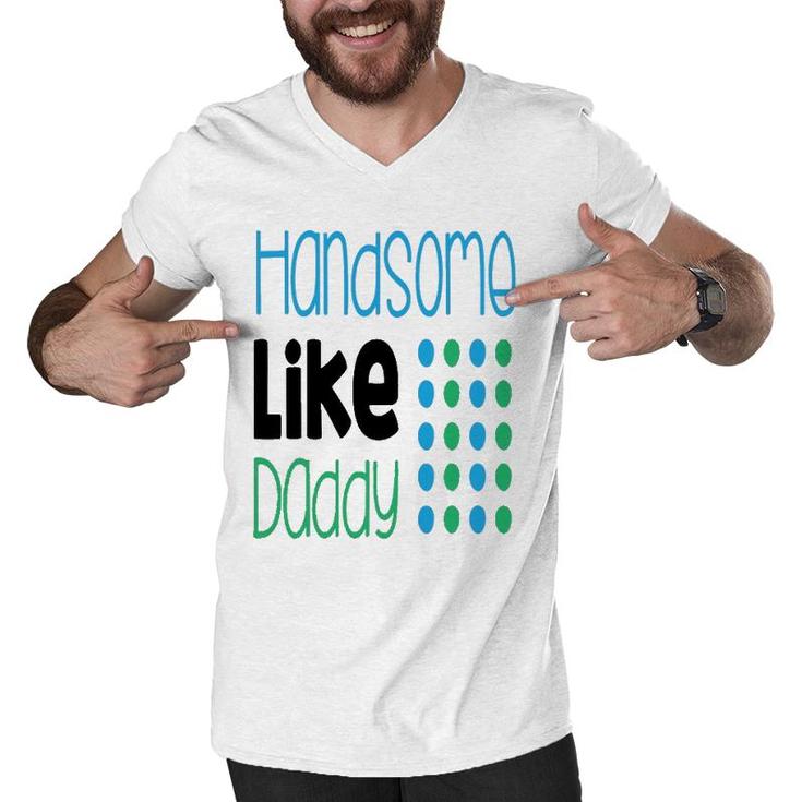 Handsome Like Daddy Parents Quote Men V-Neck Tshirt