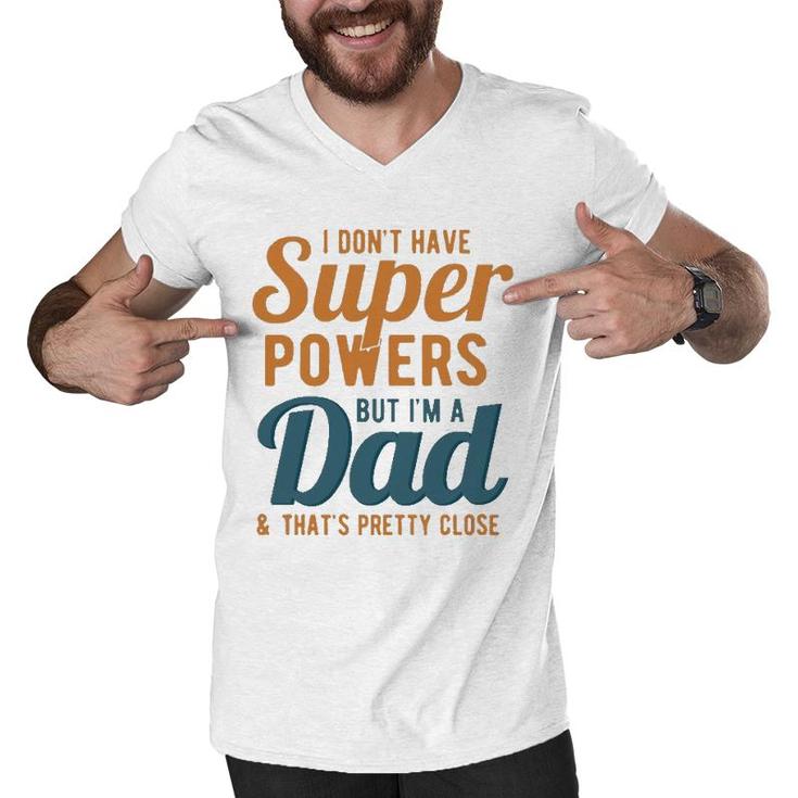 I Don't Have Super Powers But I'm A Dad Funny Father's Day Men V-Neck Tshirt