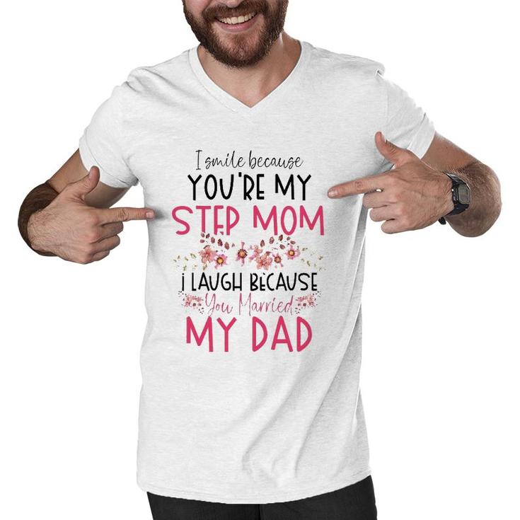 I Smile Because You Are My Step Mom Married My Dad Men V-Neck Tshirt
