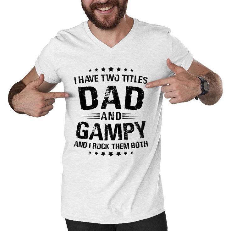 Mens Gampy Gift I Have Two Titles Dad And Gampy  Men V-Neck Tshirt