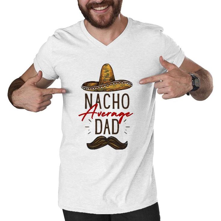 Nacho Average Dad Father's Day Gift Men V-Neck Tshirt