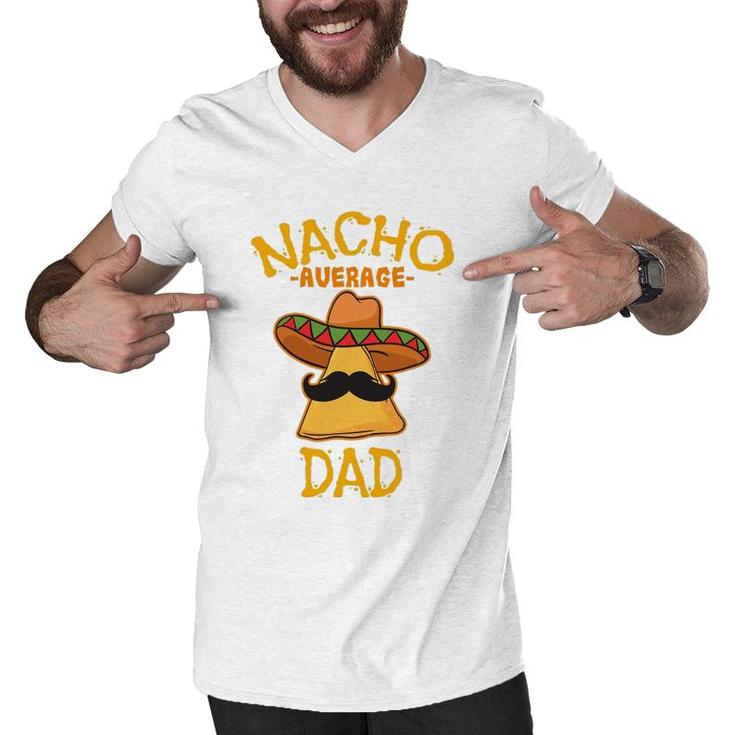 Nacho Average Dad Mexican Dish Daddy Cinco De Mayo Gift Men V-Neck Tshirt