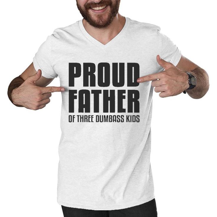 Proud Father Of Three Dumbass Kids  Fathers Day Gift Men V-Neck Tshirt