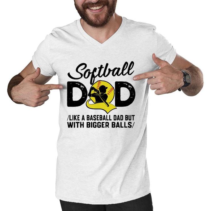 Softball Dad Like A Baseball Dad But With Bigger Balls Softball Ball Men V-Neck Tshirt