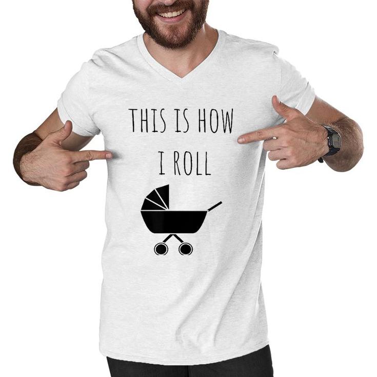 This Is How I Roll Baby Stroller New Mom & Dad Men V-Neck Tshirt