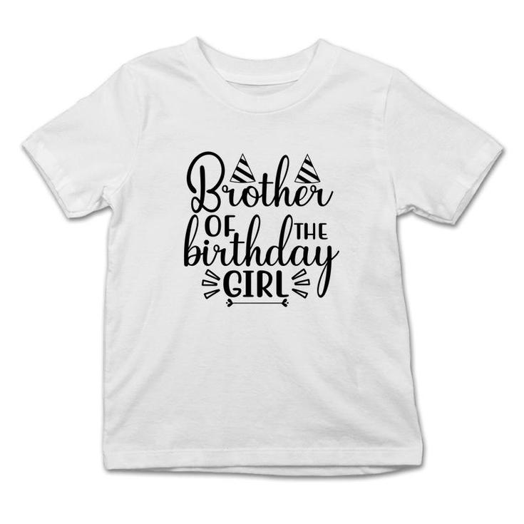 Brother Of The Birthday Girl Cool Quote Gifts Birthday Infant Tshirt