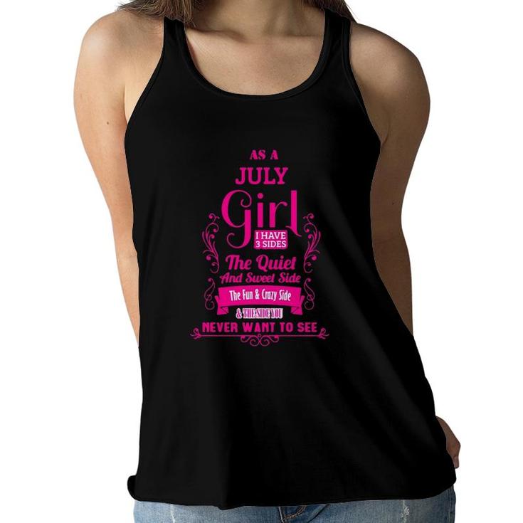As A July Girl I Have 3 Sides The Quiet And Sweet Side The Fun & Crazy Side Women Flowy Tank